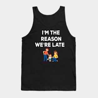 I'm the reason we're late funny kid family Tank Top